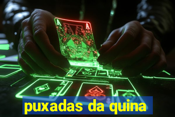 puxadas da quina