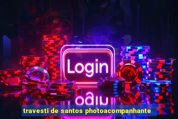 travesti de santos photoacompanhante