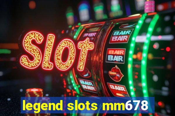 legend slots mm678