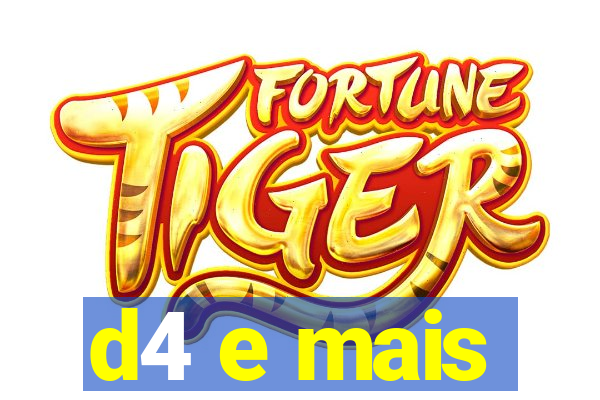 d4 e mais