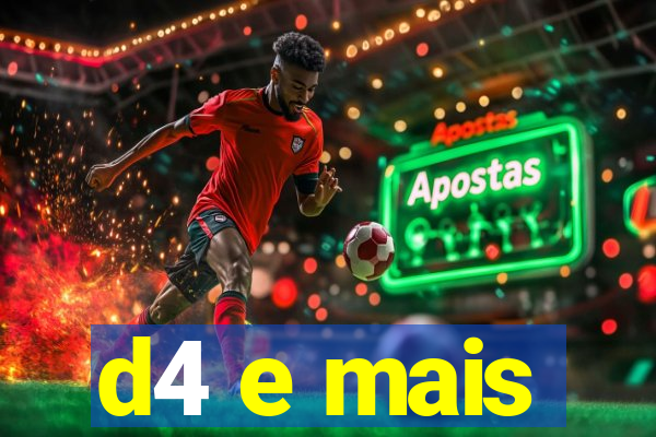 d4 e mais