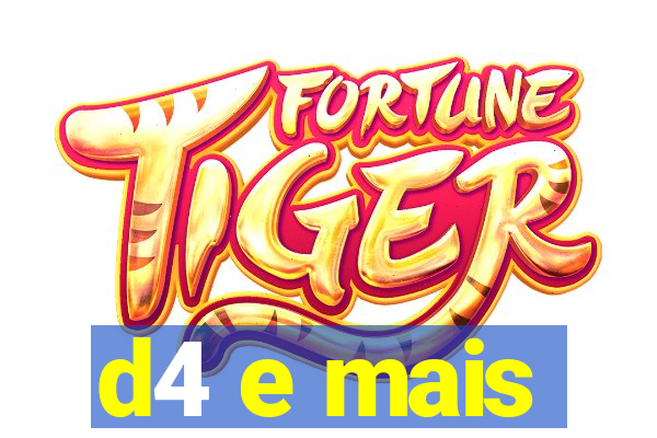 d4 e mais