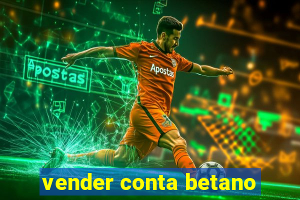 vender conta betano