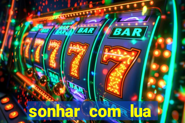 sonhar com lua jogo do bicho