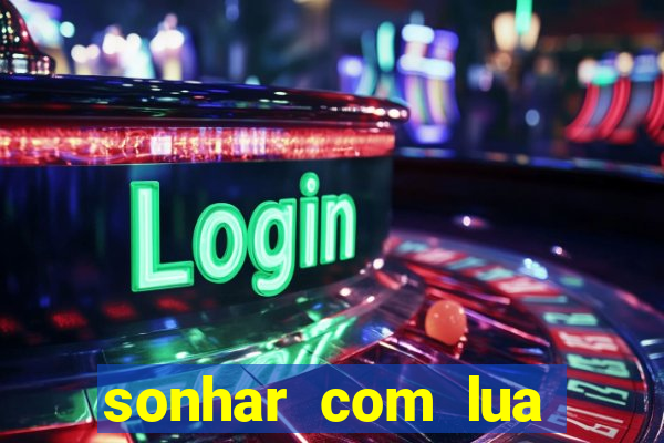 sonhar com lua jogo do bicho