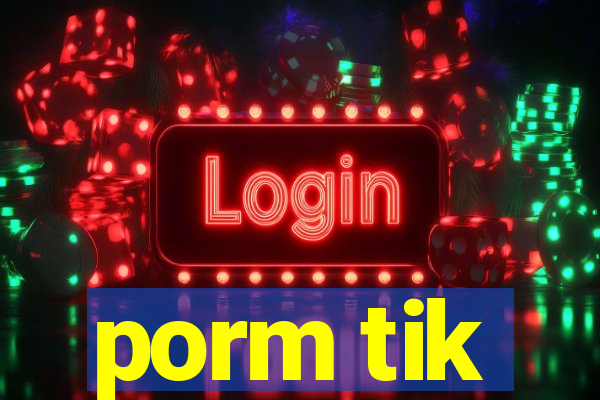 porm tik