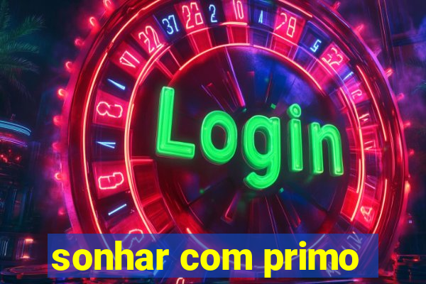sonhar com primo