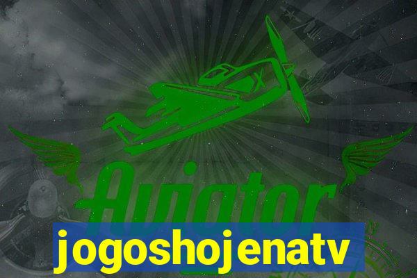 jogoshojenatv