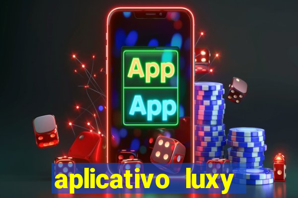 aplicativo luxy como funciona