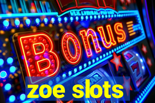 zoe slots