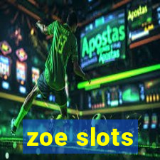 zoe slots