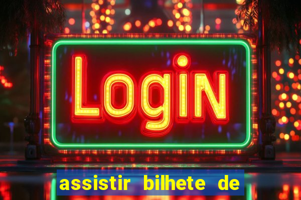 assistir bilhete de loteria filme dublado