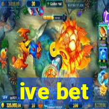 ive bet