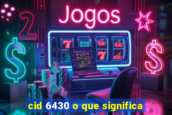 cid 6430 o que significa