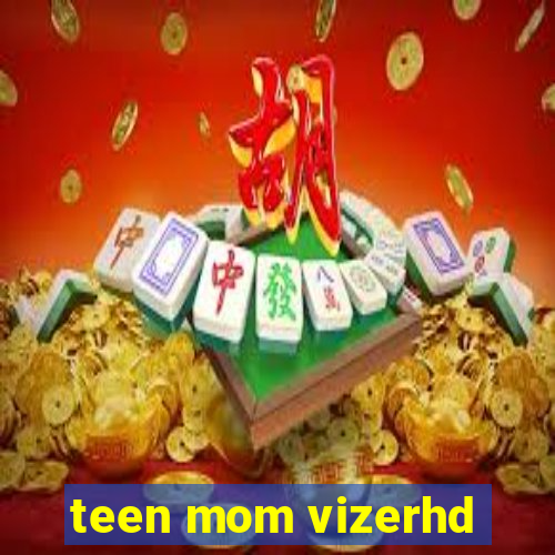 teen mom vizerhd