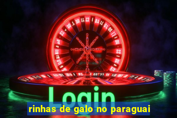 rinhas de galo no paraguai