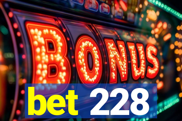 bet 228