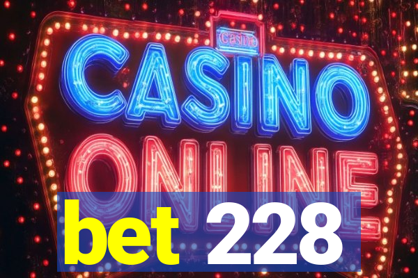 bet 228