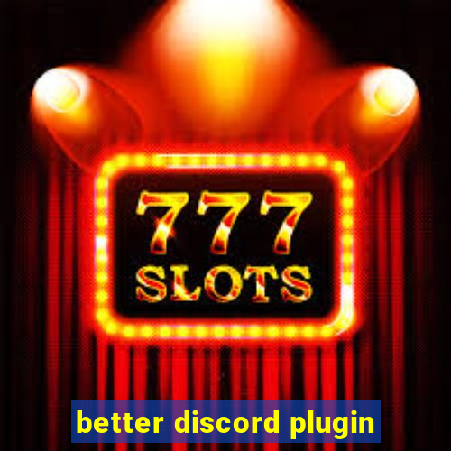 better discord plugin