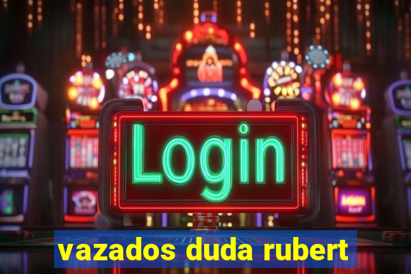 vazados duda rubert