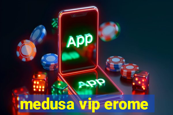 medusa vip erome