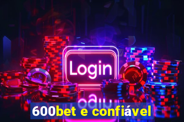 600bet e confiável