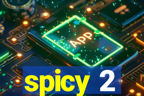 spicy 2