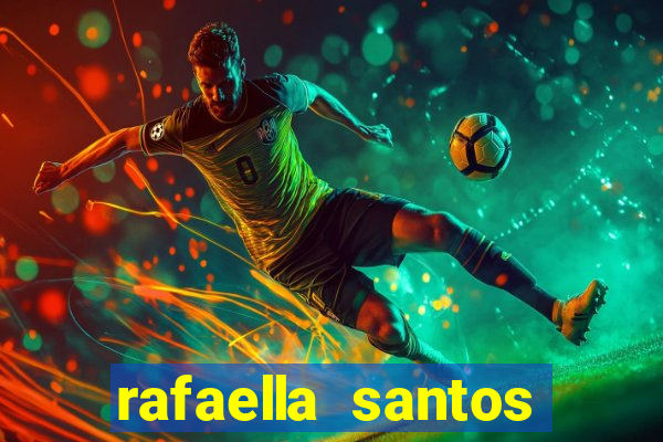 rafaella santos altura e peso