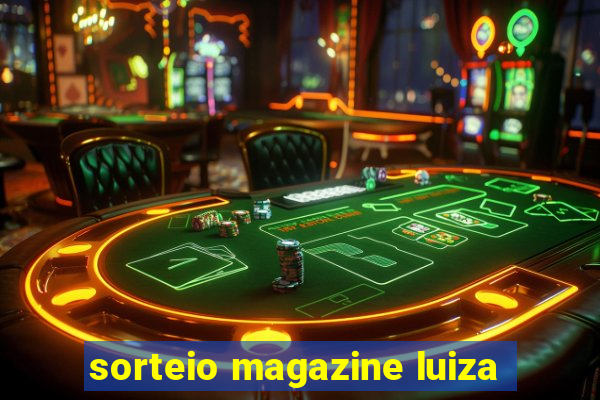 sorteio magazine luiza