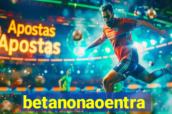 betanonaoentra