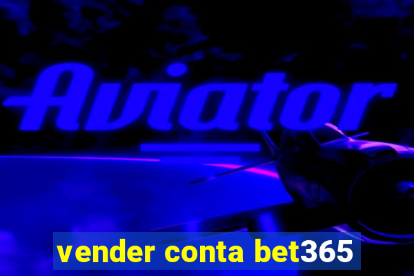 vender conta bet365