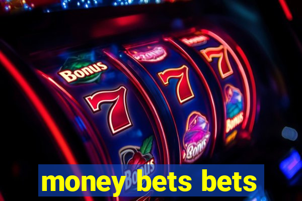 money bets bets