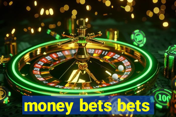 money bets bets