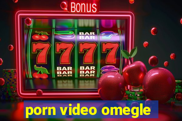 porn video omegle