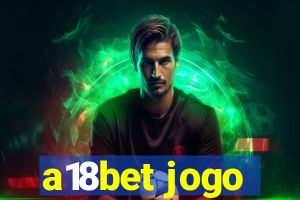 a18bet jogo