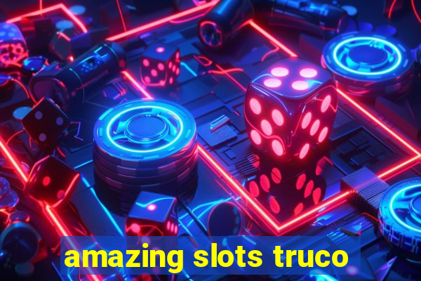 amazing slots truco