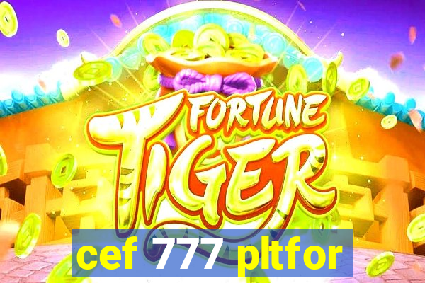 cef 777 pltfor