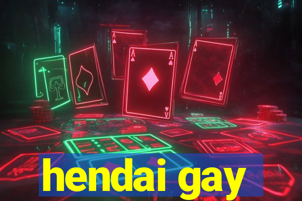hendai gay
