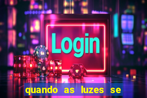 quando as luzes se apagam filme completo dublado topflix