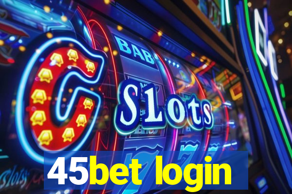 45bet login