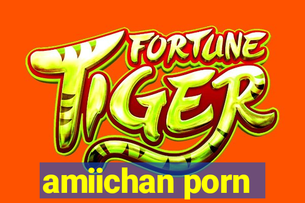 amiichan porn