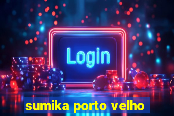 sumika porto velho
