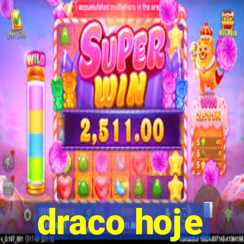 draco hoje