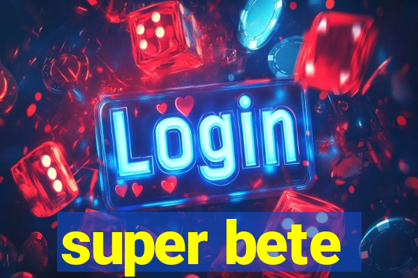 super bete