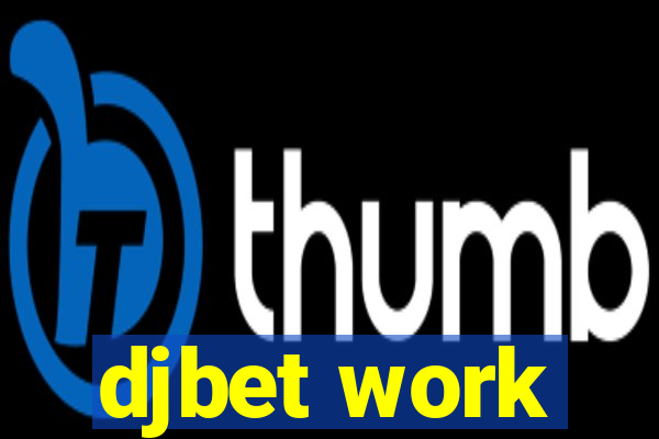 djbet work