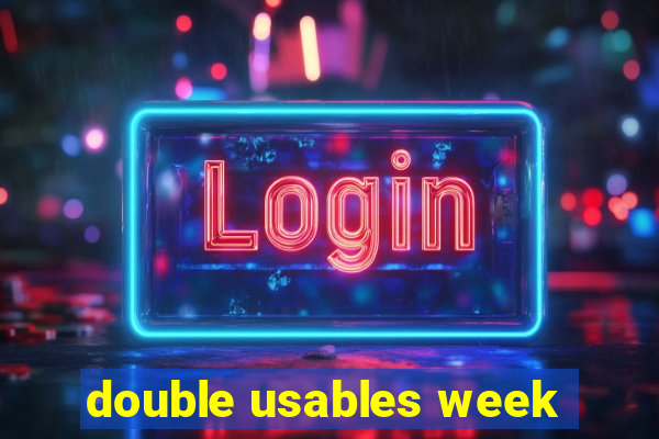 double usables week