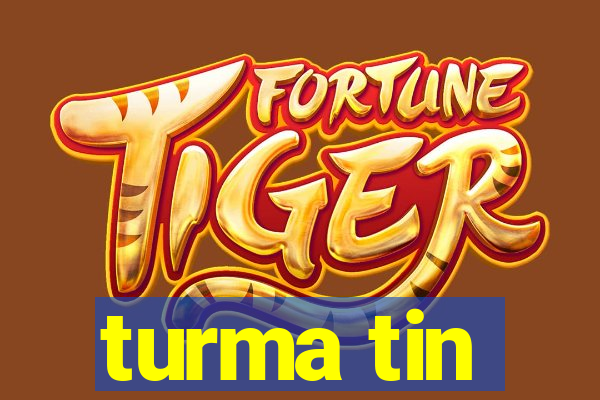turma tin