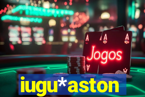 iugu*aston