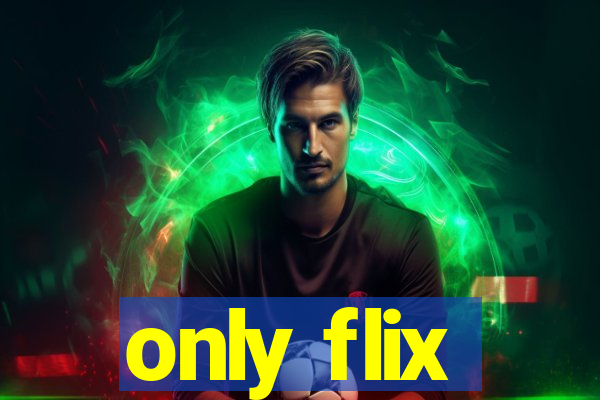 only flix