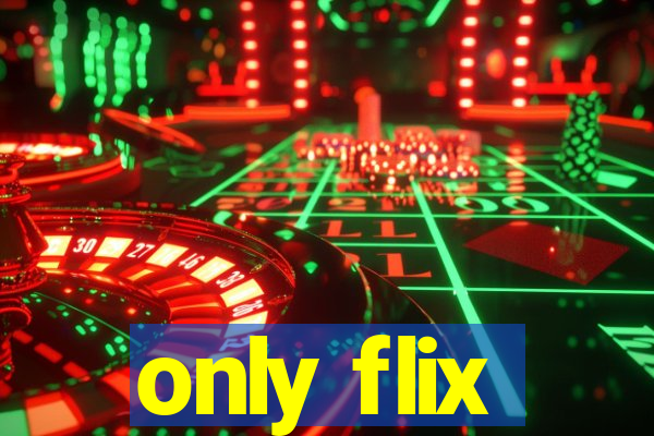 only flix